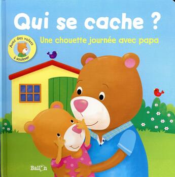 Couverture du livre « Qui se cache? une chouette journee avec papa » de  aux éditions Le Ballon