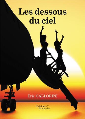 Couverture du livre « Les dessous du ciel » de Eric Gallorini aux éditions Baudelaire