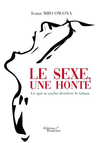 Couverture du livre « Le sexe, une honte » de Ivana Mbo Owona aux éditions Baudelaire