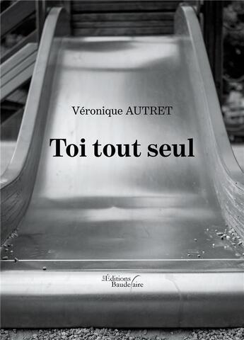 Couverture du livre « Toi tout seul » de Veronique Autret aux éditions Baudelaire