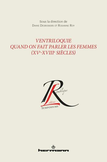 Couverture du livre « Ventriloquie. Quand on fait parler les femmes (XVe-XVIIIe siècles) » de Desrosiers Diane aux éditions Hermann