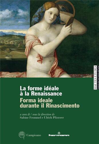 Couverture du livre « La forme idéale à la Renaissance : forma ideale durante il rinascimento » de Sabine Frommel et Collectif et Ulrich Pfisterer aux éditions Hermann