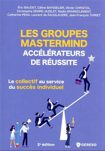 Couverture du livre « Les groupes Mastermind : accélérateurs de réussite (2e édition) » de Eric Baudet et Celine Baysselier et Olivier Christol et Christophe Genre-Jazelet et Nadia Grandclement aux éditions Gereso