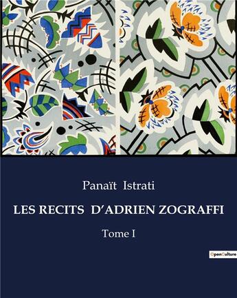 Couverture du livre « LES RECITS D'ADRIEN ZOGRAFFI : Tome I » de Panait Istrati aux éditions Culturea