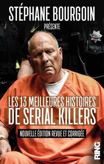 Couverture du livre « Les 13 meilleures histoires de serial killers » de Stephane Bourgoin aux éditions Ring