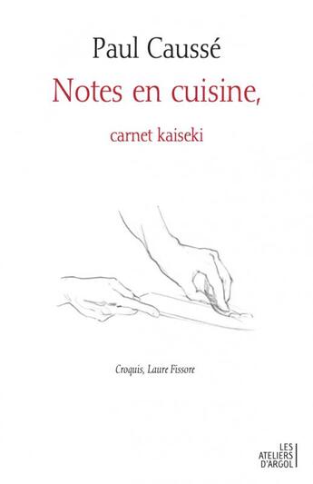 Couverture du livre « Notes en cuisine, carnet kaseki » de Paul Causse aux éditions Les Ateliers D'argol