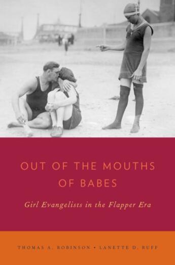Couverture du livre « Out of the Mouths of Babes: Girl Evangelists in the Flapper Era » de Ruff Lanette D aux éditions Oxford University Press Usa