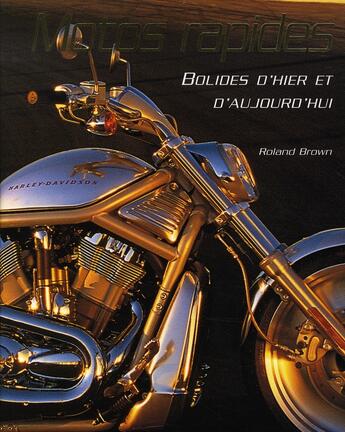 Couverture du livre « Motos rapides ; bolides d'hier et d'aujourd'hui » de Roland Brown aux éditions Parragon