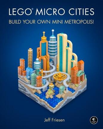 Couverture du livre « LEGO MICRO CITIES - BUILD YOUR OWN MINI METROPOLIS! » de Jeff Friesen aux éditions No Starch Press