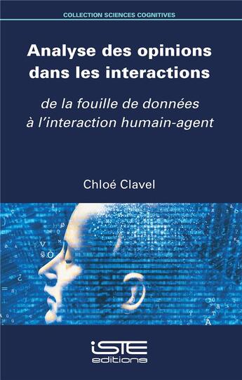 Couverture du livre « Analyse des opinions dans les interactions ; de la fouille de données à l'interaction humain-agent » de Chloe Clavel aux éditions Iste