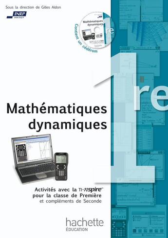 Couverture du livre « Mathématiques dynamiques ; activités avec la TI-nspire pour la classe de première et compléments de seconde » de Gilles Aldon aux éditions Hachette Education