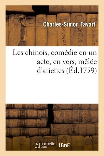 Couverture du livre « Les chinois, comedie en un acte, en vers, melee d'ariettes » de Charles-Simon Favart aux éditions Hachette Bnf