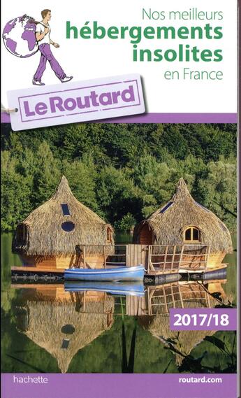 Couverture du livre « Guide du Routard ; nos meilleurs hébergements insolites en France (édition 2017/2018) » de Collectif Hachette aux éditions Hachette Tourisme