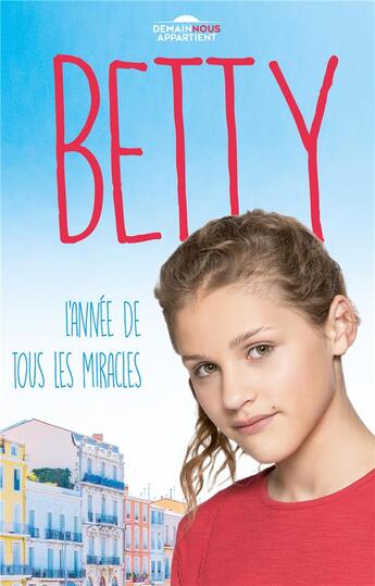 Couverture du livre « Betty ; demain nous appartient t.1 ; l'année de tous les miracles » de Renaud Lhardy aux éditions Hachette Romans