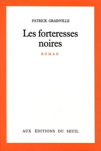 Couverture du livre « Les forteresses noires » de Patrick Grainville aux éditions Seuil