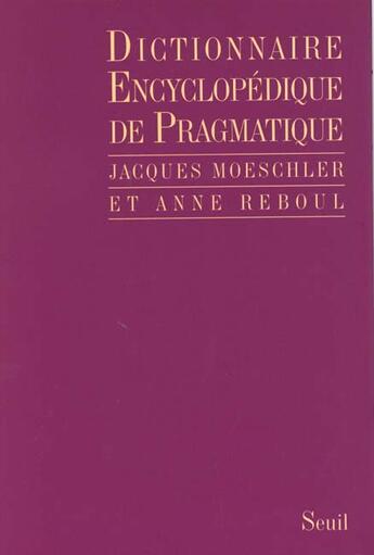 Couverture du livre « Dictionnaire encyclopedique de pragmatique » de Moeschler/Reboul aux éditions Seuil