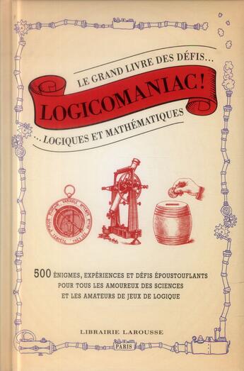 Couverture du livre « Logicomaniac ; le grand livre des défis logiques et mathématiques » de  aux éditions Larousse