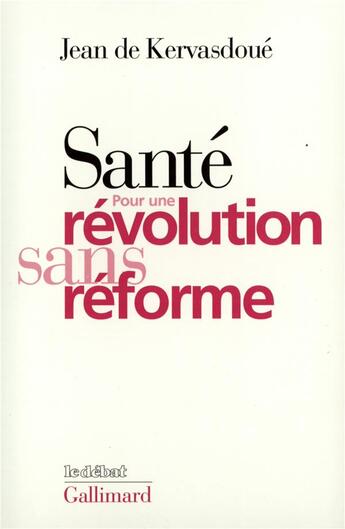 Couverture du livre « Santé : pour une révolution sans réforme » de Jean De Kervasdoue aux éditions Gallimard