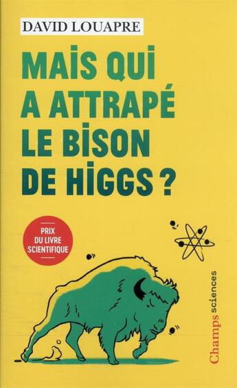 Couverture du livre « Mais qui a attrapé le bison de Higgs ? - » de Lison Bernet et David Louapre aux éditions Flammarion