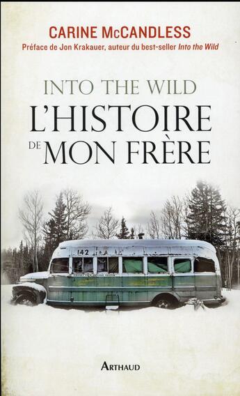 Couverture du livre « Into the wild ; l'histoire de mon frère » de Carine Mccandless aux éditions Arthaud