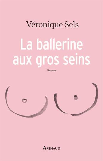 Couverture du livre « La ballerine aux gros seins » de Veronique Sels aux éditions Arthaud