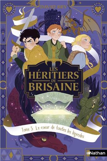 Couverture du livre « Les héritiers de Brisaine Tome 5 : le coeur de toutes les légendes » de David Bry et Noemie Chevalier aux éditions Nathan