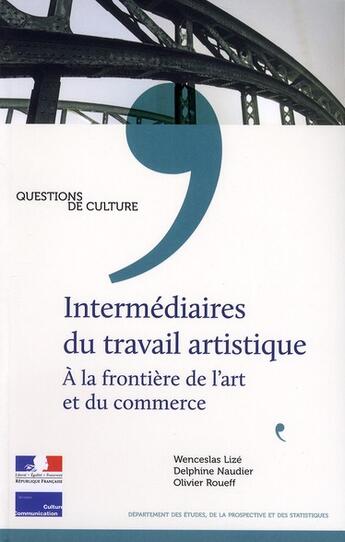 Couverture du livre « Intermédiaires du travail artistique ; à la frontière de l'art et du commerce » de Wenceslas Lize et Delphine Naudier et Olivier Roueff aux éditions Documentation Francaise