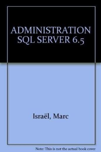 Couverture du livre « Administration SQL Server 6.5 » de Marc Israel aux éditions Eyrolles