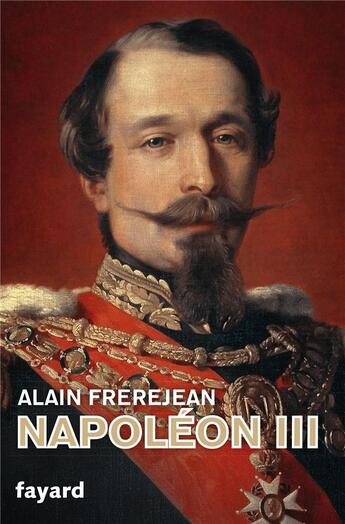 Couverture du livre « Napoléon III » de Alain Frerejean aux éditions Fayard