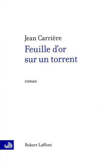 Couverture du livre « Feuille d'or sur un torrent » de Jean Carriere aux éditions Robert Laffont