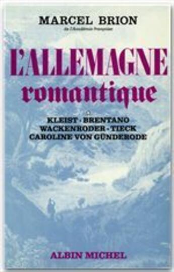 Couverture du livre « L'Allemagne romantique t.4 » de Marcel Brion aux éditions Albin Michel