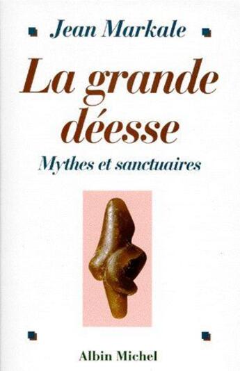 Couverture du livre « La grande déesse ; mythes et sanctuaires » de Markale-J aux éditions Albin Michel