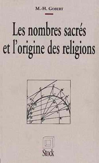 Couverture du livre « Les nombres sacrés et l'origine des religions » de Marc-Henri Gobert aux éditions Stock