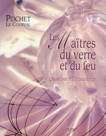 Couverture du livre « Les maitres du verre et du feu quatre siecles d'excellence » de Gillet/Fraudreau aux éditions Perrin