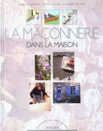 Couverture du livre « La Maconnerie Dans La Maison » de Helene Caure et Catherine Delrieux et Mari-Jo Biffaud aux éditions Solar