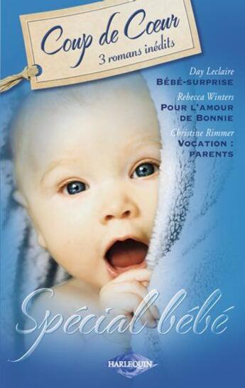 Couverture du livre « Spécial bébé ; bébé-surprise ; pour l'amour de Bonnie ; vocation : parents » de Christine Rimmer et Day Leclaire et Rebecca Winters aux éditions Harlequin