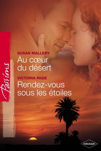 Couverture du livre « Au coeur du désert ; rendez-vous sous les étoiles » de Victoria Pade et Susan Mallery aux éditions Harlequin