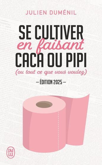 Couverture du livre « Se cultiver en faisant caca ou pipi : (ou tout ce que vous voulez) (édition 2025) » de Julien Dumenil aux éditions J'ai Lu