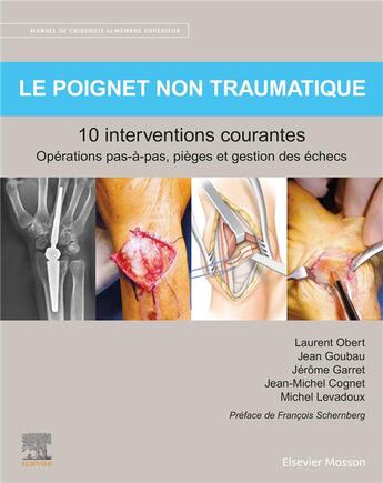 Couverture du livre « Le poignet non traumatique : 10 interventions courantes ; opérations pas-à-pas, pièges et gestion des échecs » de Laurent Obert et Jean-Michel Cognet et Michel Levadoux et Jerome Garret et Jean Goubau aux éditions Elsevier-masson