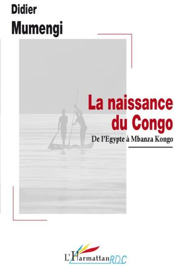 Couverture du livre « La naissance du Congo ; de l'Egypte à Mbanza Kongo » de Didier Mumengi aux éditions L'harmattan