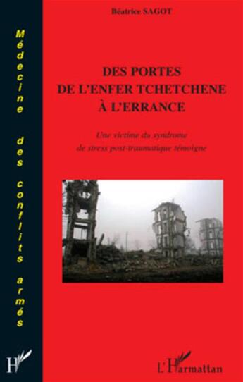 Couverture du livre « Des portes de l'enfer Tchetchène à l'errance ; une victime du syndrôme de stress post-traumatique » de Beatrice Sagot aux éditions L'harmattan