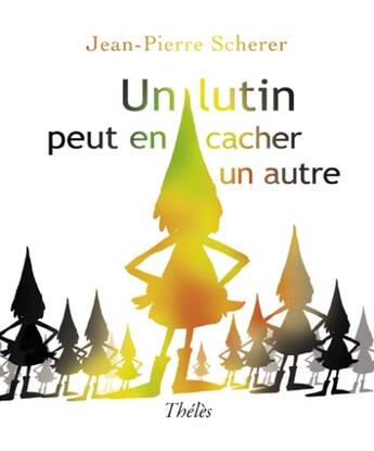 Couverture du livre « Un lutin peut en cacher un autre » de Jean-Pierre Scherer aux éditions Theles