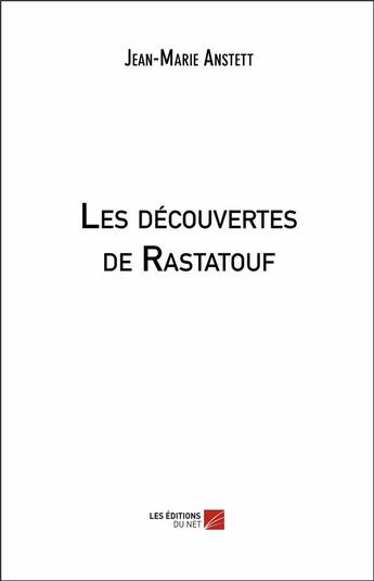 Couverture du livre « Les découvertes de Rastatouf » de Jean-Marie Anstett aux éditions Editions Du Net