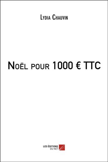 Couverture du livre « Noël pour 1000 ttc » de Lydia Chauvin aux éditions Editions Du Net