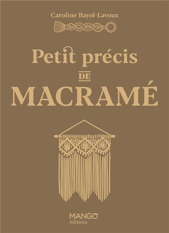 Couverture du livre « Petit précis de macramé » de Caroline Bayol-Lavoux aux éditions Mango