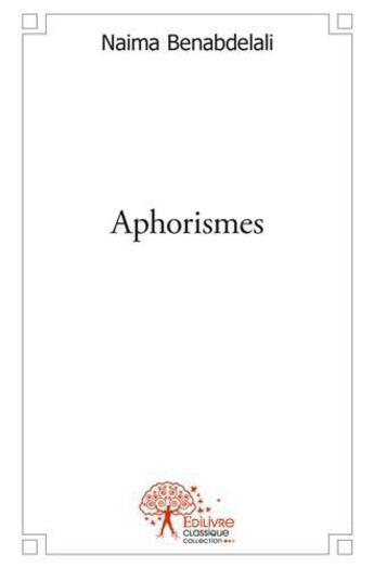 Couverture du livre « Aphorismes » de Naima Benabdelali aux éditions Edilivre