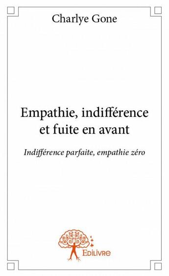 Couverture du livre « Empathie, indifférence et fuite en avant » de Charlye Gone aux éditions Edilivre