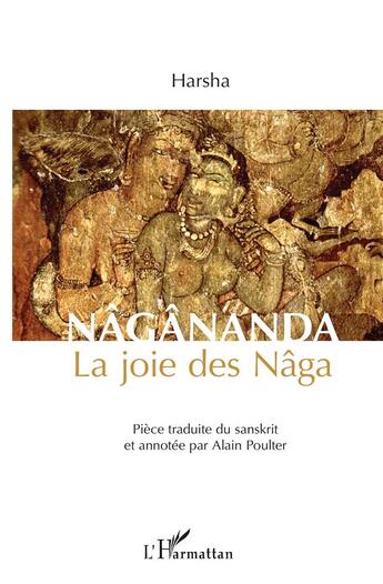 Couverture du livre « Nâgânanda, la joie des Nâga » de Alain Poulter aux éditions L'harmattan