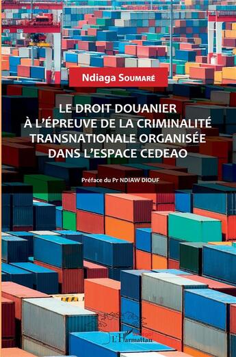 Couverture du livre « Le droit douanier à l'épreuve de la criminalité transnationale organisée dans l'espace CEDEAO » de Ndiaga Soumare aux éditions L'harmattan