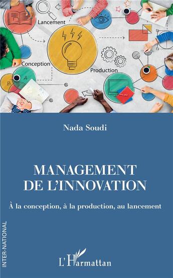 Couverture du livre « Management de l'innovation ; à la conception, à la production, au lancement » de Soudi Nada aux éditions L'harmattan